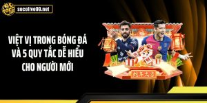 Việt Vị Trong Bóng Đá Và 5 Quy Tắc Dễ Hiểu Cho Người Mới