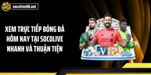 Xem Trực Tiếp Bóng Đá Hôm Nay Tại Socolive Nhanh Và Thuận Tiện